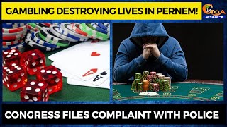 Gambling destroying lives in Pernem! Congress files complaint with police