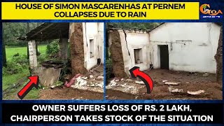 House of Simon Mascarenhas at Pernem collapses due to rain.
