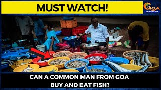 #MustWatch- Can a common man from Goa buy and eat fish?