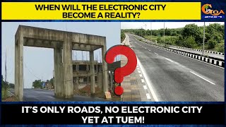 When will the Electronic City become a reality? It’s only roads, no Electronic City yet at Tuem!