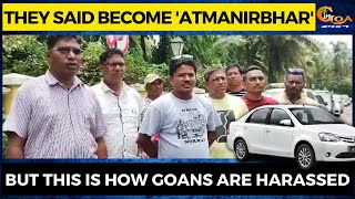 They said become 'Atmanirbhar'. But this is how Goans are harassed