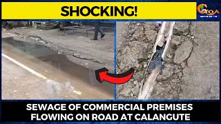 #Shocking! Sewage of commercial premises flowing on road at Calangute