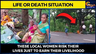 Life or death situation | These local women risk their lives just to earn their livelihood