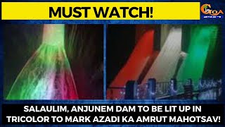 Salaulim, Anjunem dam to be lit up in tricolor to mark Azadi Ka Amrut Mahotsav!