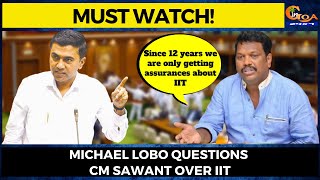 Since 12 years we are only getting assurances about IIT. Michael Lobo questions CM Sawant over IIT