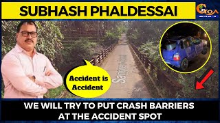 Accident is Accident- We will try to put crash barriers at the accident spot: Subhash PhalDessai