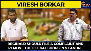 Reginald should file a complaint and remove the illegal shops in St Andre says Viresh Borkar