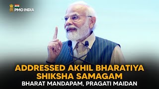 PM Modi addresses Akhil Bharatiya Shiksha Samagam, Bharat Mandapam, Pragati Maidan