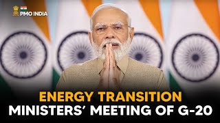 PM Narendra Modi's video message in Energy Transition Ministers’ meeting of G-20