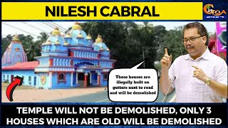 Temple will not be demolished, only 3 houses which are old will be demolished: Nilesh Cabral