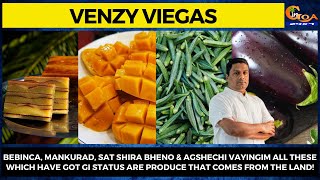 Bebinca, Mankurad, Bheno & Vayingim have got GI status are produce that comes from the land!: Venzy