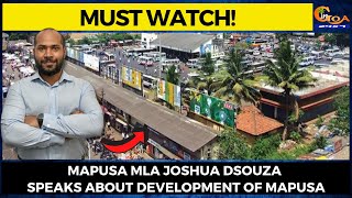#MustWatch! Mapusa MLA Joshua Dsouza speaks about development of Mapusa