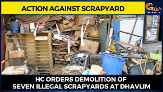 Action against scrapyard | HC Orders Demolition Of Seven Illegal Scrapyards at Dhavlim