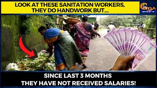 These sanitation workers, they do handwork but. Since last 3 months they have not received salaries