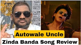 Zinda Banda Song Review By Autowale Uncle Featuring Superstar Shah Rukh Khan