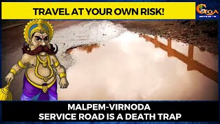 Travel at your own risk! Malpem-Virnoda service road is a death trap