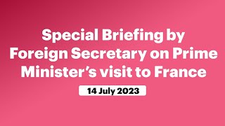 Special Briefing by Foreign Secretary on Prime Minister’s visit to France (July 14, 2023)