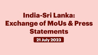 India-Sri Lanka: Exchange of MoUs & Press Statements (July 21, 2023)