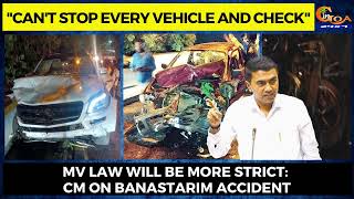 "Can't stop every vehicle and check". MV law will be more strict: CM on Banastarim accident