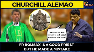 Fr Bolmax is a good priest but he made a mistake: Churchill Alemao