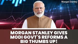Why Morgan Stanley, the top global brokerage firm, is bullish on Indian markets!