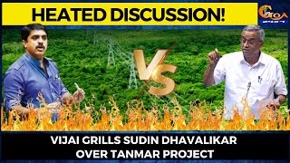 #HeatedDiscussion! Vijai grills Sudin Dhavalikar over Tanmar project