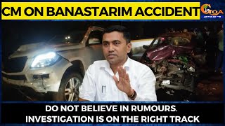 Do not believe in rumours. Investigation is on the right track: CM on Banastarim accident