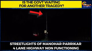Is the govt waiting for another tragedy? Streetlights of Manohar Parrikar 4 lane HW non functioning