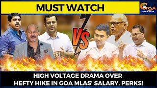 #MustWatch- #HighVoltageDrama Over hefty hike in Goa MLAs' salary, perks!