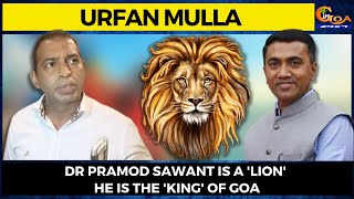 Dr Pramod Sawant is a 'LION' he is the 'KING' of Goa. Hajj Committee Chairman Urfan Mulla