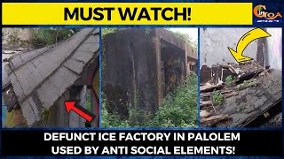 Defunct Ice Factory in Palolem needs govt attention. Factory used by anti-social elements