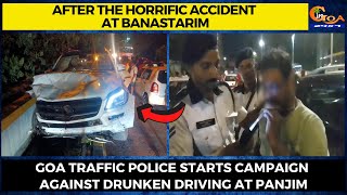 After the horrific accident at Banastarim. Traffic Police starts campaign against drunken driving