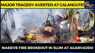 Major tragedy averted at Calangute! Massive fire brokeout in slum at Agarvaddo