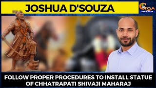 Follow proper procedures to install statue of Chhatrapati Shivaji Maharaj: Joshua