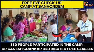 Free eye check-up camp at Sanvordem. 350 people participated in the camp.