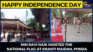 #HappyIndependenceDay- Min Ravi Naik hoisted the National Flag at Kranti Maidan, Ponda
