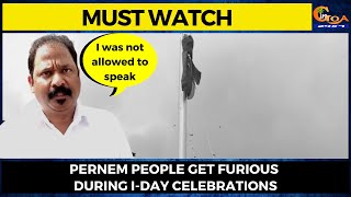Pernem people get furious during I-Day celebrations. Pravin Arlekar was not allowed to give speech