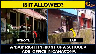 Bar Infront of school! Is it allowed? A 'bar' right Infront of a school and ADEI office in Canacona