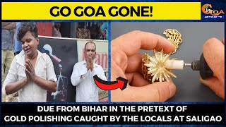 #GoGoaGone! Due from Bihar in the pretext of Gold Polishing caught by the locals at Saligao