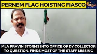 Pernem flag hoisting fiasco- MLA Pravin storms into office of Dy collector to question