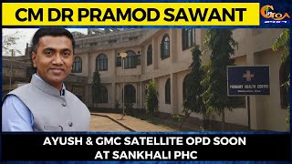 AYUSH & GMC satellite OPD soon at Sankhali PHC: CM Dr Pramod Sawant