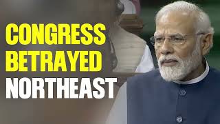 Congress Betrayed Northeast | PM Modi | Lok Sabha