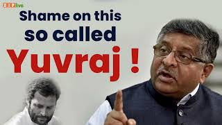 Shame on Rahul Gandhi! Shame on this so called 'Yuvraj' | Ravi Shankar Prasad | BJP Live