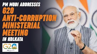 LIVE: PM Shri Narendra Modi addresses G20 Anti-Corruption Ministerial Meeting in Kolkata
