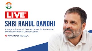 LIVE: Shri Rahul Gandhi inaugurates HT Connection at Dr Ambedkar District Memorial Cancer Centre.