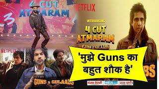 Real Life में Guns के शौकीन हैं 'Guns and Gulaabs' के '4 Cut Atmaram' ....