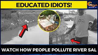 Educated idiots! #Watch how people pollute river Sal