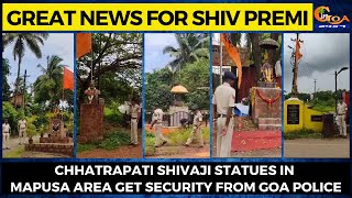 #GreatNews for Shiv Premi- Chhatrapati Shivaji statues in Mapusa area get security from Goa Police