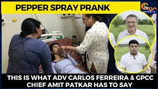 #PepperSpray- This is what Adv Carlos Ferreira & GPCC Chief Amit Patkar has to say