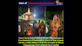 Karni Sena install idol of Shree Vijayadurga at Frontispiece of Sancoale in front of the chapel.